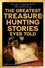 The Greatest Treasure-Hunting Stories Ever Told : Twenty-One Unforgettable Tales of Discovery - Book