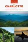 Day Trips® from Charlotte : Getaway Ideas for the Local Traveler - Book