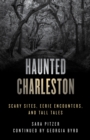 Haunted Charleston : Scary Sites, Eerie Encounters, And Tall Tales - Book