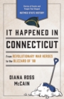 It Happened in Connecticut : Stories of Events and People That Shaped Nutmeg State History - Book
