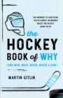 Hockey Book of Why (and Who, What, When, Where, and How) : The Answers to Questions You've Always Wondered about the Fastest Game on Ice - eBook