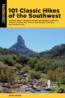 101 Classic Hikes of the Southwest : The Best Hikes in Southern Nevada, Southeastern California, Arizona, Western New Mexico, Southwestern Colorado, and Southern Utah - Book