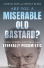 Are You a Miserable Old Bastard? : Quips, Quotes, and Tales from the Eternally Pessimistic - Book