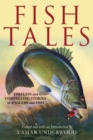 Fish Tales : Timeless and Compelling Stories of Anglers and Fish - Book