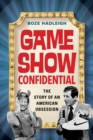 Game Show Confidential : The Story of an American Obsession - Book