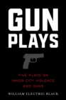 Gunplays : Five Plays on Inner City Violence and Guns - Book