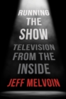 Running the Show : Television from the Inside - Book