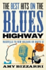The Best Hits on the Blues Highway : Nashville to New Orleans on Route 61 - Book