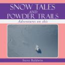 Snow Tales and Powder Trails : Adventures on Skis - Book