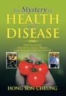 The Mystery of Health and Disease : Why We Get Sick, How We Can Reduce Illnesses Lastly, Be Aware; It May Save Your Life - Book