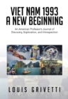 Viet Nam 1993 - a New Beginning : An American Professor'S Journal of Discovery, Exploration, and Introspection - eBook