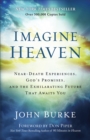 Imagine Heaven : Near-Death Experiences, God's Promises, and the Exhilarating Future That Awaits You - eBook