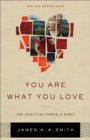 You Are What You Love : The Spiritual Power of Habit - eBook
