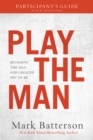 Play the Man Participant's Guide : Becoming the Man God Created You to Be - eBook