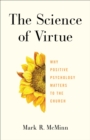 The Science of Virtue : Why Positive Psychology Matters to the Church - eBook