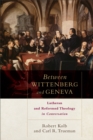 Between Wittenberg and Geneva : Lutheran and Reformed Theology in Conversation - eBook
