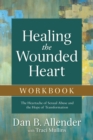 Healing the Wounded Heart Workbook : The Heartache of Sexual Abuse and the Hope of Transformation - eBook