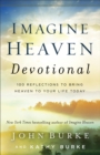 Imagine Heaven Devotional : 100 Reflections to Bring Heaven to Your Life Today - eBook