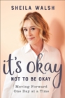 It's Okay Not to Be Okay : Moving Forward One Day at a Time - eBook