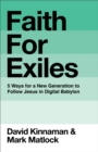 Faith for Exiles : 5 Ways for a New Generation to Follow Jesus in Digital Babylon - eBook