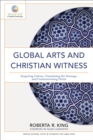 Global Arts and Christian Witness (Mission in Global Community) : Exegeting Culture, Translating the Message, and Communicating Christ - eBook