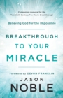 Breakthrough to Your Miracle : Believing God for the Impossible - eBook