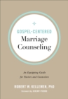 Gospel-Centered Marriage Counseling : An Equipping Guide for Pastors and Counselors - eBook