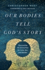 Our Bodies Tell God's Story : Discovering the Divine Plan for Love, Sex, and Gender - eBook