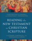 Reading the New Testament as Christian Scripture (Reading Christian Scripture) : A Literary, Canonical, and Theological Survey - eBook