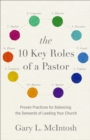 The 10 Key Roles of a Pastor : Proven Practices for Balancing the Demands of Leading Your Church - eBook