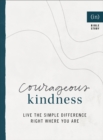 Courageous Kindness : Live the Simple Difference Right Where You Are - eBook