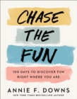 Chase the Fun : 100 Days to Discover Fun Right Where You Are - eBook