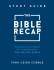 The Bible Recap Study Guide : Daily Questions to Deepen Your Understanding of the Entire Bible - eBook