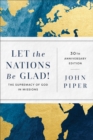 Let the Nations Be Glad! : The Supremacy of God in Missions - eBook