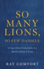 So Many Lions, So Few Daniels : Living without Compromise in a World in Need of Truth - eBook