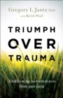 Triumph over Trauma : Find Healing and Wholeness from Past Pain - eBook