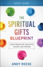 The Spiritual Gifts Blueprint Study Guide : God's Design for Your Gifts, Talents, and Purpose - eBook