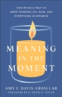 Meaning in the Moment : How Rituals Help Us Move through Joy, Pain, and Everything in Between - eBook