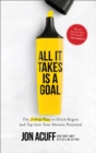 All It Takes Is a Goal : The 3-Step Plan to Ditch Regret and Tap Into Your Massive Potential - eBook