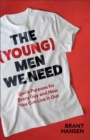 The (Young) Men We Need : God's Purpose for Every Guy and How You Can Live It Out - eBook