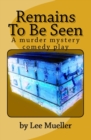 Remains To Be Seen : A murder mystery comedy play - Book