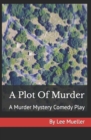 A Plot Of Murder : A Murder Mystery Comedy Play - Book