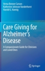 Care Giving for Alzheimer's Disease : A Compassionate Guide for Clinicians and Loved Ones - Book