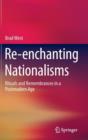 Re-Enchanting Nationalisms : Rituals and Remembrances in a Postmodern Age - Book