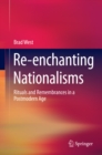Re-enchanting Nationalisms : Rituals and Remembrances in a Postmodern Age - eBook