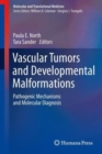 Vascular Tumors and Developmental Malformations : Pathogenic Mechanisms and Molecular Diagnosis - Book