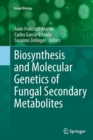 Biosynthesis and Molecular Genetics of Fungal Secondary Metabolites - Book