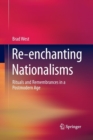 Re-enchanting Nationalisms : Rituals and Remembrances in a Postmodern Age - Book
