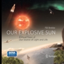 Our Explosive Sun : A Visual Feast of Our Source of Light and Life - Book