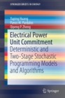 Electrical Power Unit Commitment : Deterministic and Two-Stage Stochastic Programming Models and Algorithms - Book
